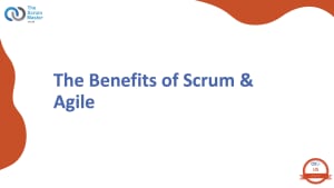 The Benefits of Scrum & Agile